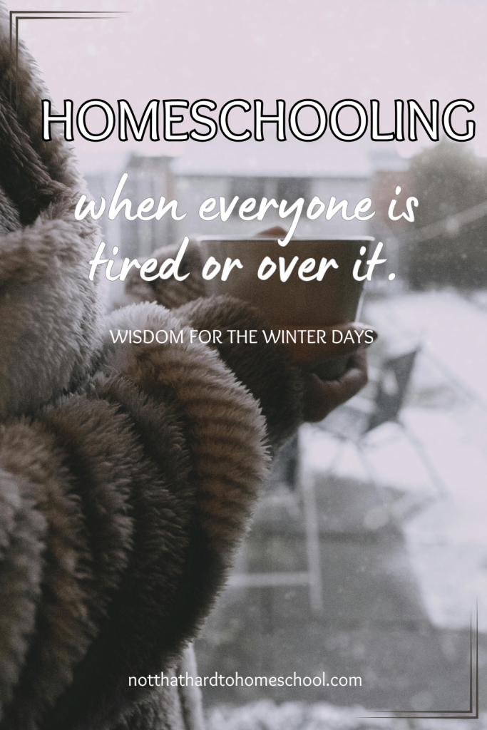Homeschooling when everyone is tired or over it.
