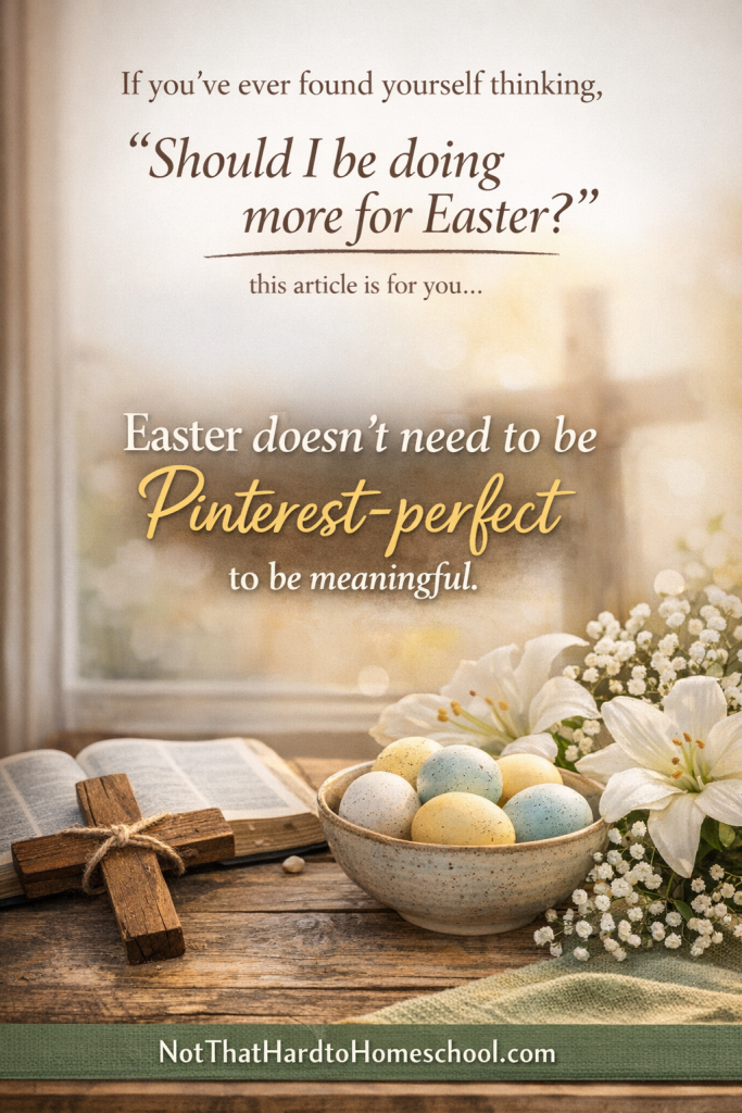 You don’t need to prove anything this Easter—not to your kids, not to other homeschoolers, and not to yourself.