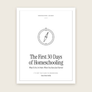 The First Thirty Days Homeschooling by Gina Steffy