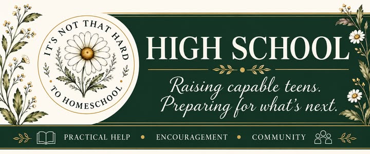 Not That Hard to Homeschool High School: Raising capable teens. Preparing for what's next.